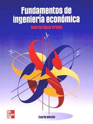 Fundamentos de ingenieria economica - Gabriel Baca - Cuarta Edicion